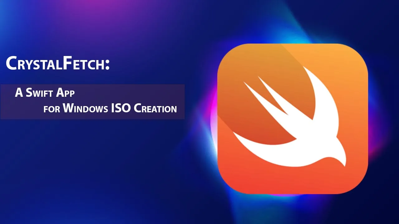 CrystalFetch: A Swift App for Windows ISO Creation