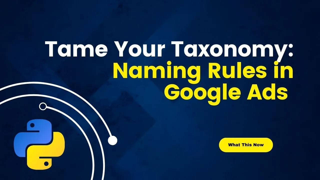 Tame Your Taxonomy: Naming Rules in Google Ads 