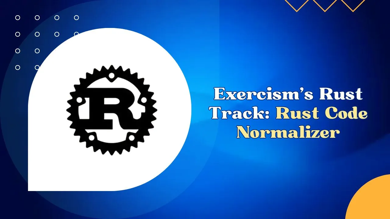 Exercism's Rust Track: Rust Code Normalizer