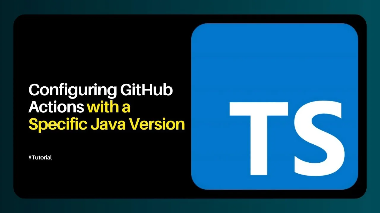 Configuring GitHub Actions with a Specific Java Version