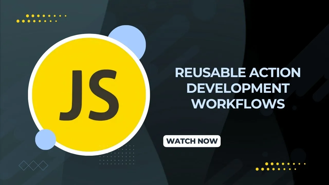 Reusable Action Development Workflows