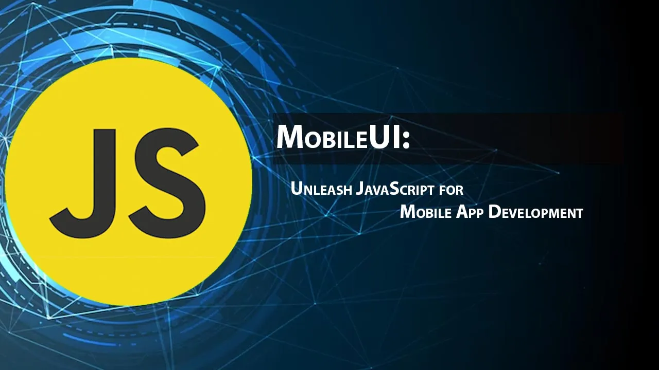 MobileUI: Unleash JavaScript for Mobile App Development