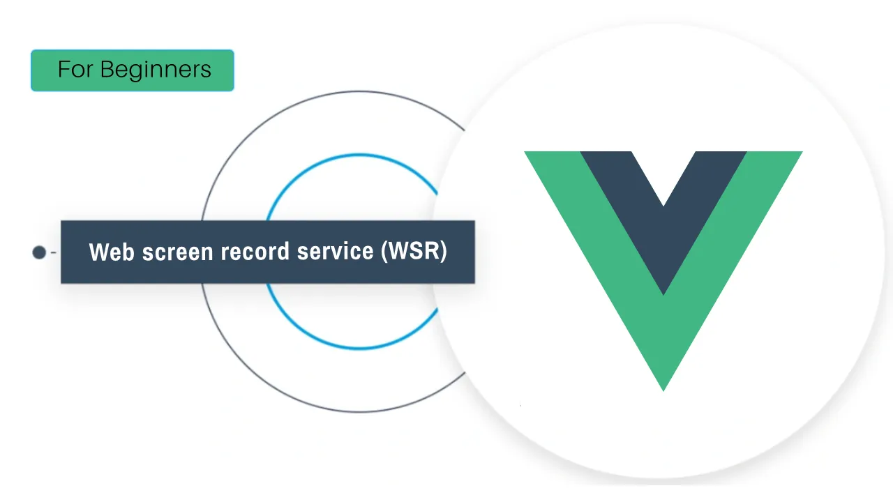 WSR: Web Screen Record Service App built with Vue.js