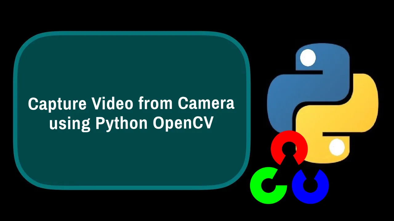How To Capture Video from Camera using Python OpenCV