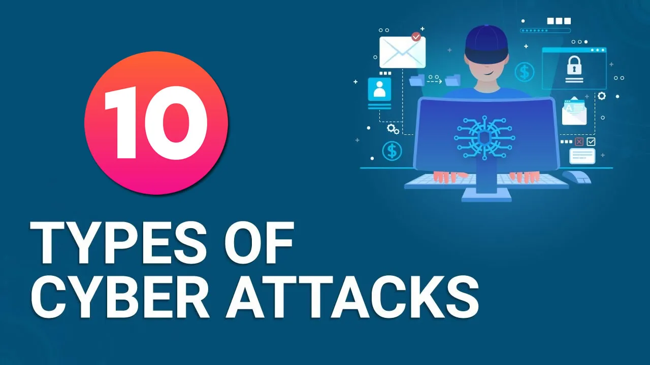10 Most Common Types of Cyber Attacks and How to Prevent Them