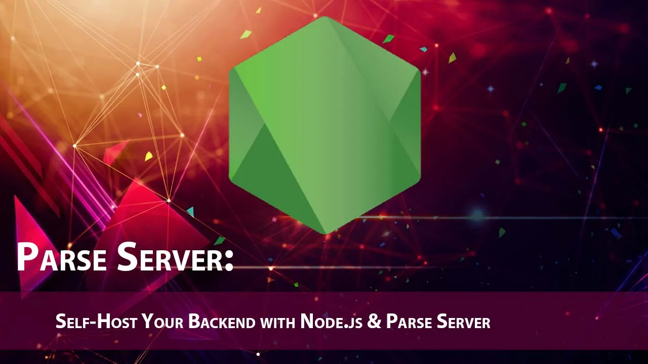 Parse Server: Self-Host Your Backend with Node.js & Parse Server