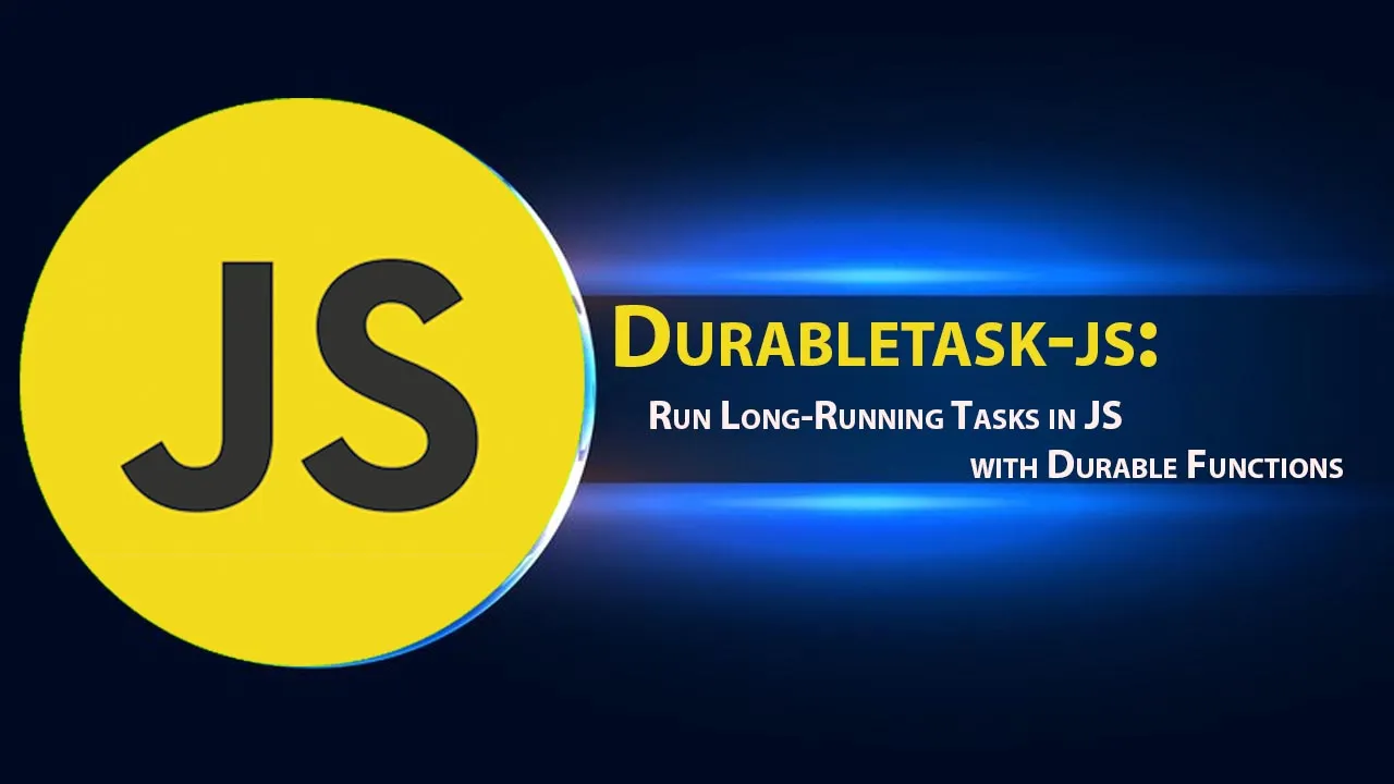 Durabletask-js: Run Long-Running Tasks in JS with Durable Functions