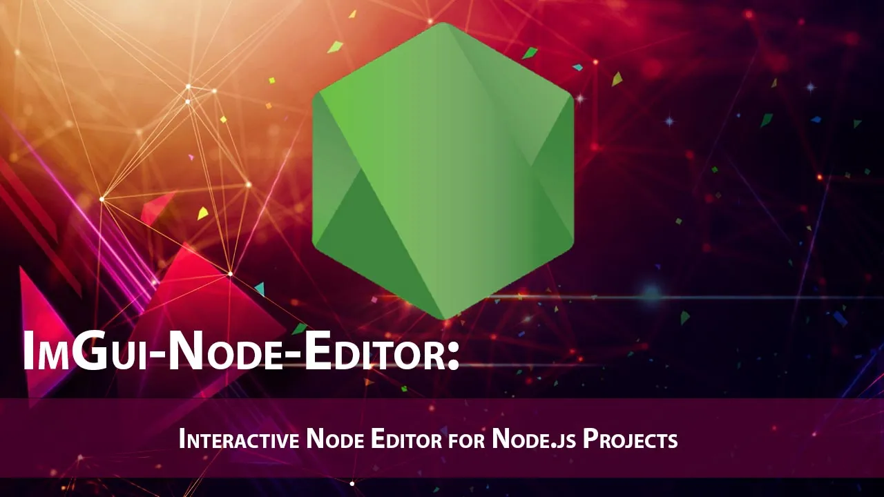 ImGui-Node-Editor: Interactive Node Editor For Node.js Projects