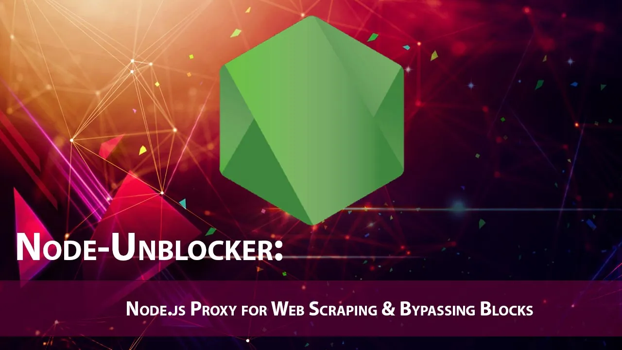 Node-Unblocker: Node.js Proxy for Web Scraping & Bypassing Blocks