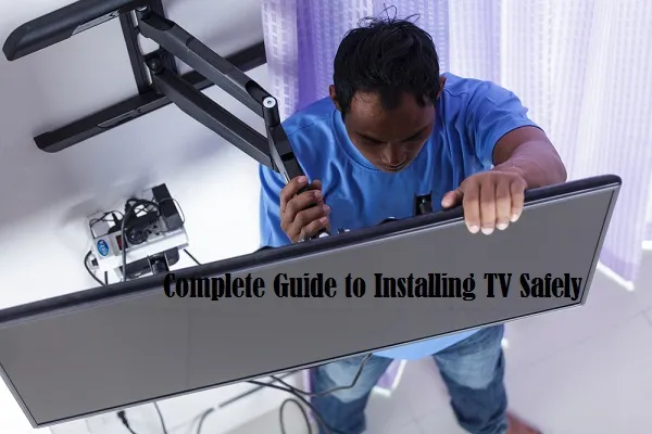 Complete Guide to Installing TV Safely - Secure Blogs