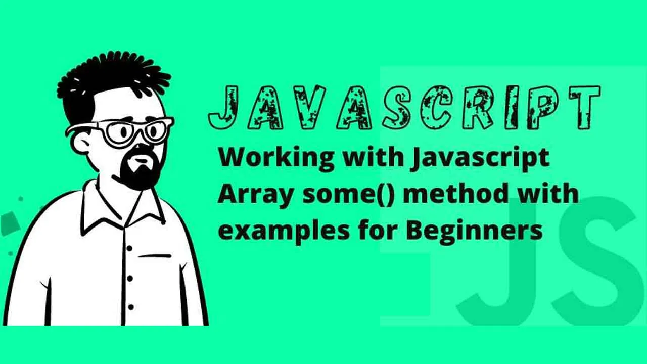 Working with Javascript Array some() method with examples for Beginners