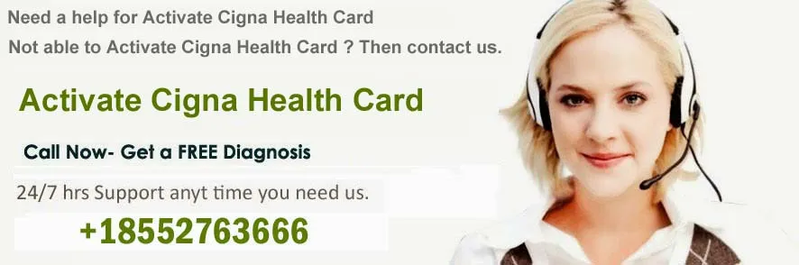 Activate Cigna Health Card ? Dial 18552763666