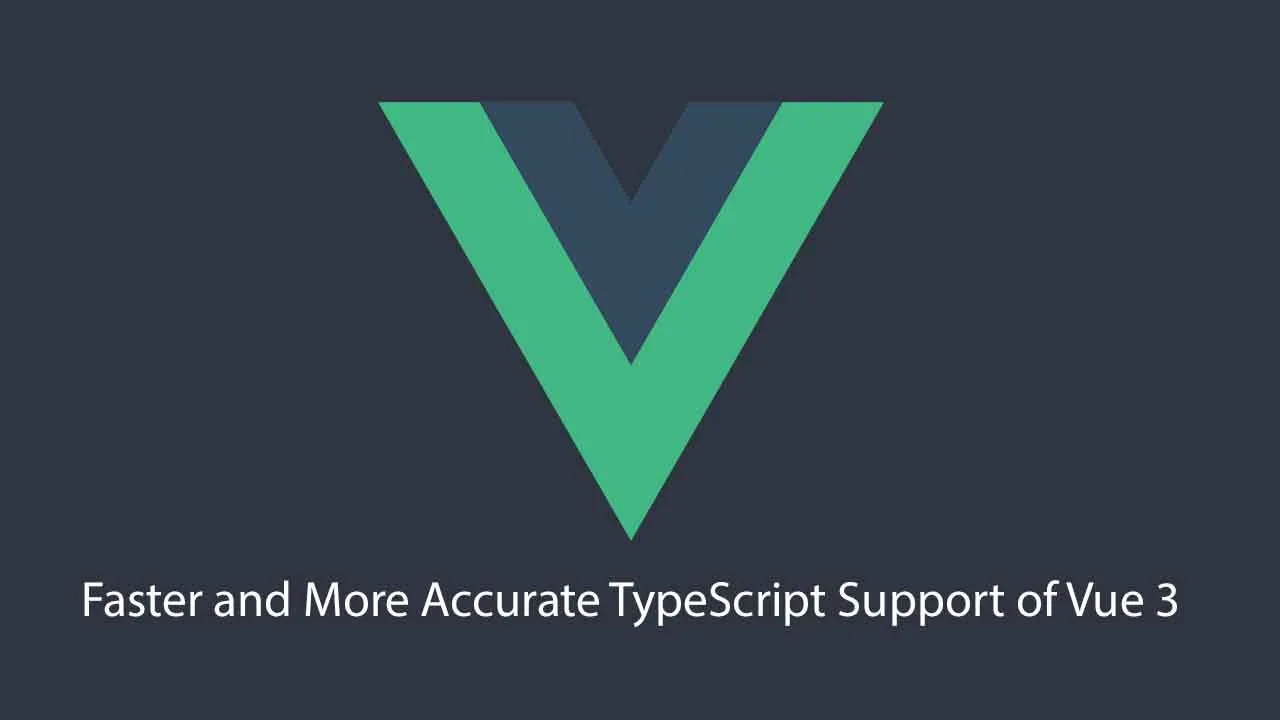 Faster and More Accurate TypeScript Support of Vue 3