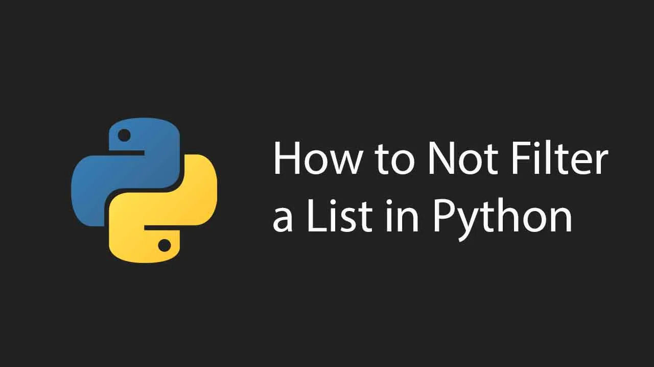 how-to-not-filter-a-list-in-python