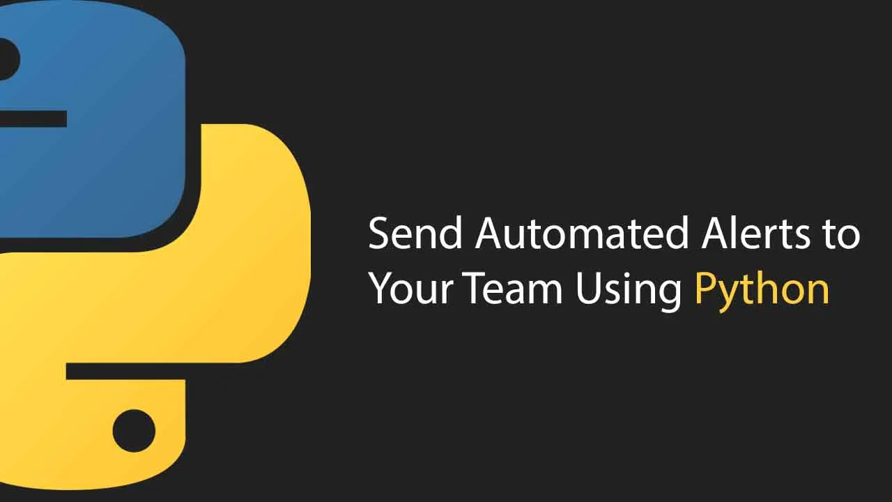  Send Automated Alerts to Your Team Using Python