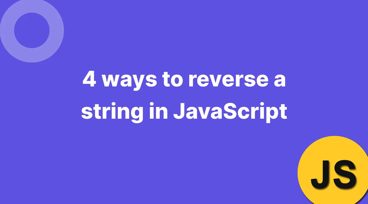 4 Ways To Reverse A String In JavaScript