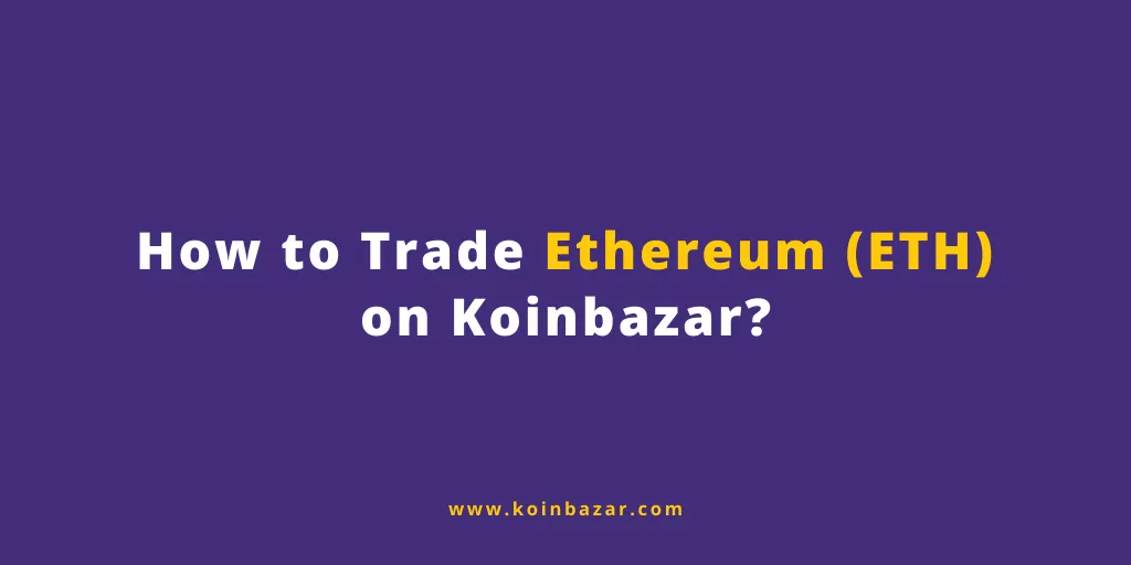How to trade Ethereum (ETH) on Koinbazar?