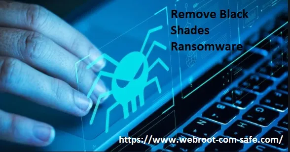 What are the Removal Tips For Black Shades Ransomware? - www.webroot.com/safe