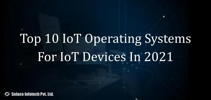 Top 10 IoT Operating Systems For IoT Devices In 2021