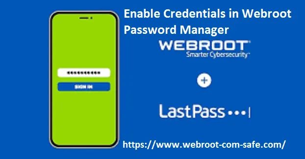 How can I Enable And Manage Credential in Webroot Password Manager? - www.webroot.com/safe