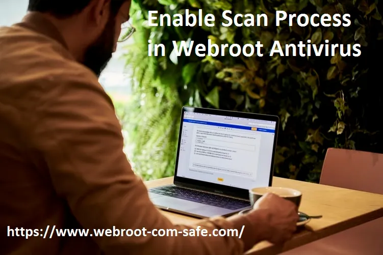 How To Setup Scan Process in Webroot Antivirus? - www.webroot.com/safe