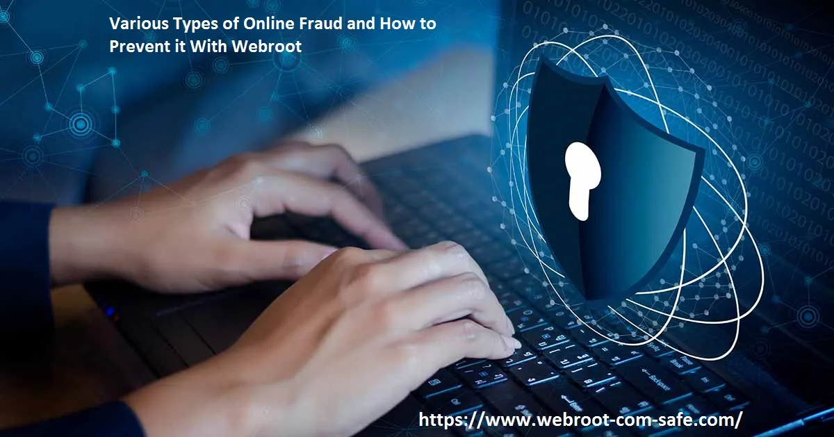 Different Types of Online Fraud and How to Prevent it With Webroot? - www.webroot.com/safe
