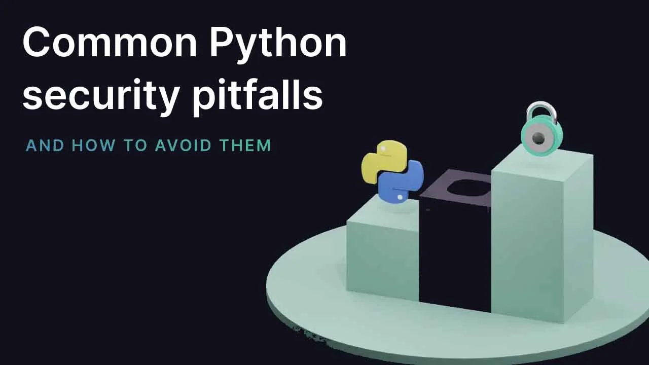 Common Python Security Pitfalls and How to Avoid Them