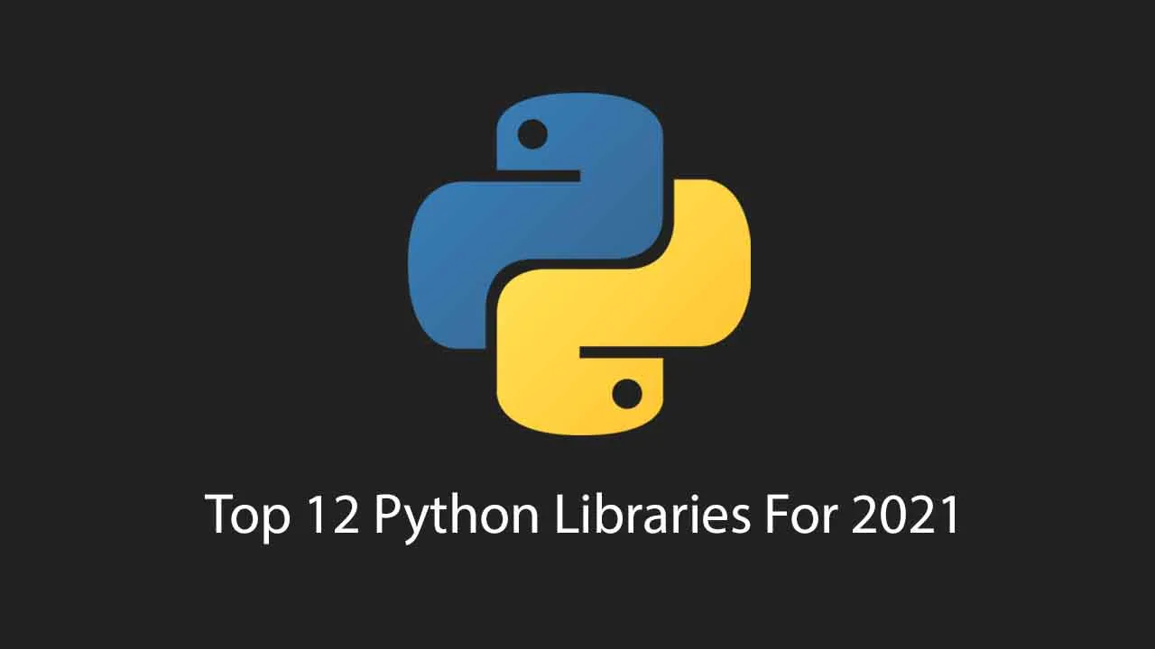 Top 12 Python Libraries For 2021