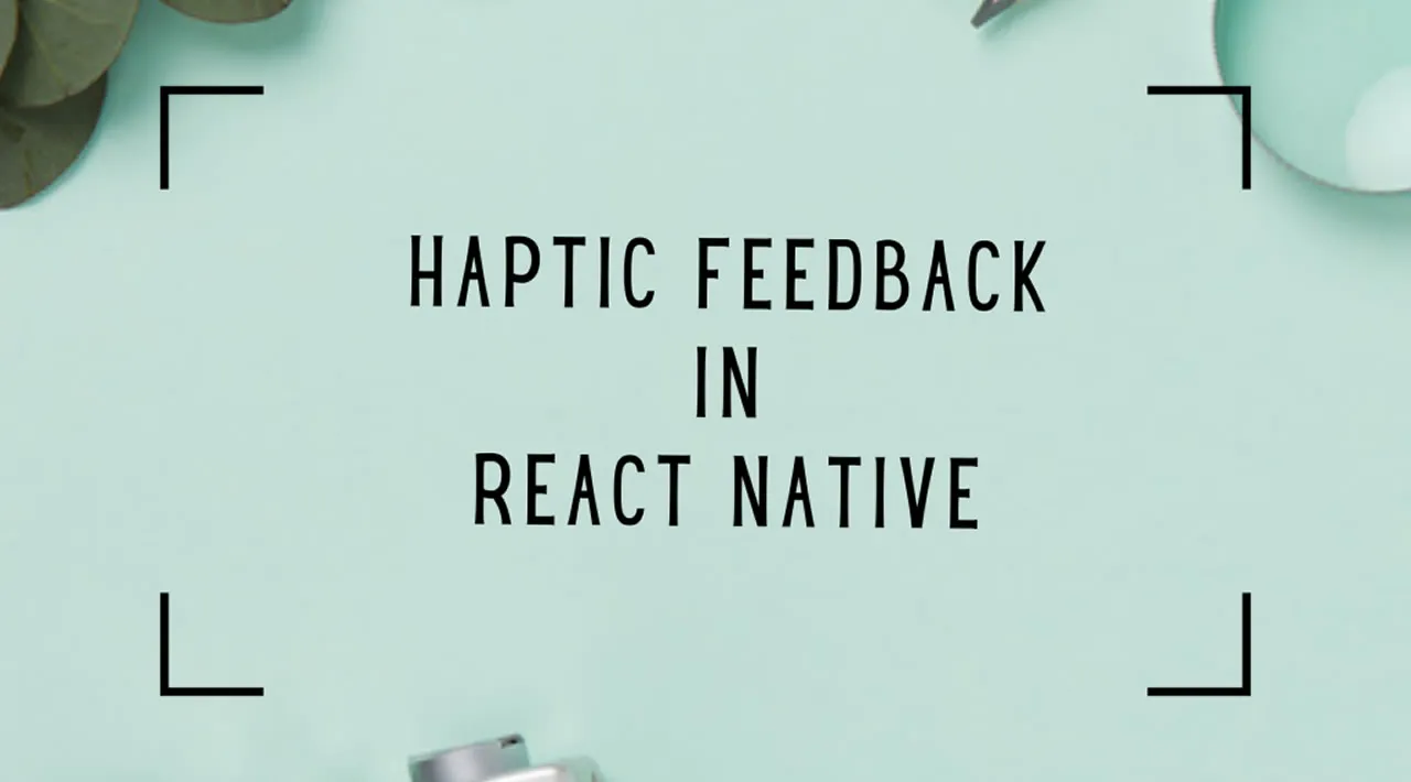 How to Generate Haptic Feedback in React Native