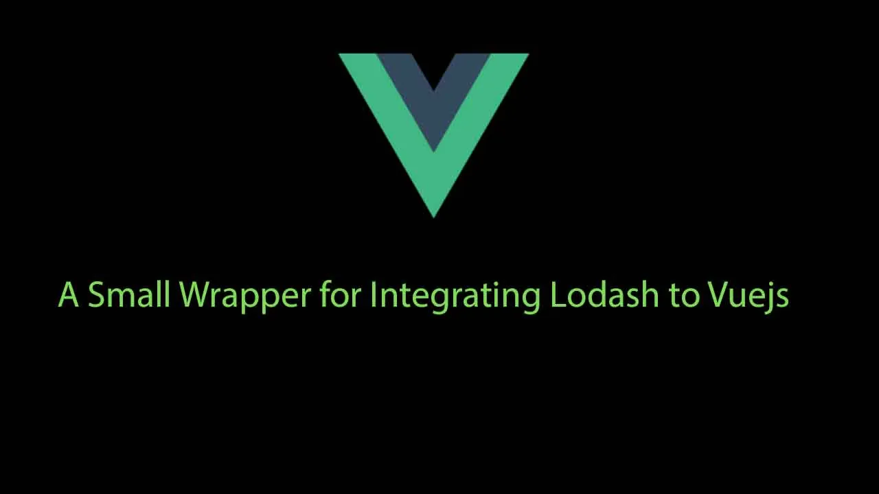 A Small Wrapper for Integrating Lodash to Vuejs