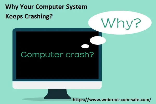 What are the Reasons Your Computer Keeps Crashing? - www.webroot.com/safe