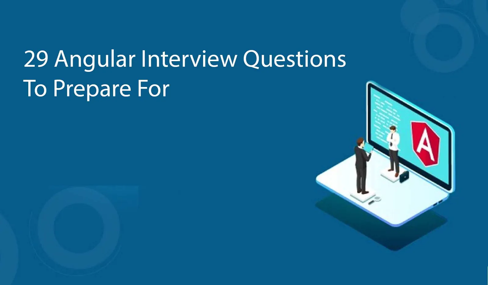 29 Angular Interview Questions To Prepare For