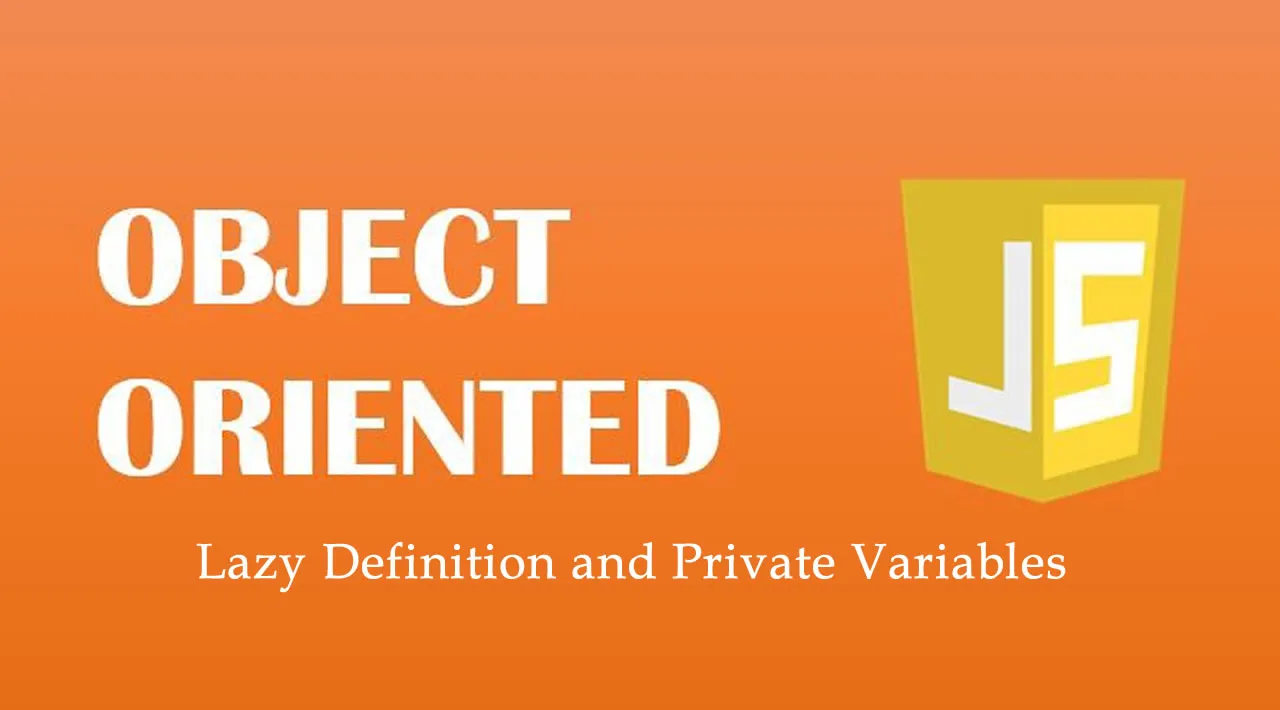 Object-Oriented JavaScript — Lazy Definition and Private Variables
