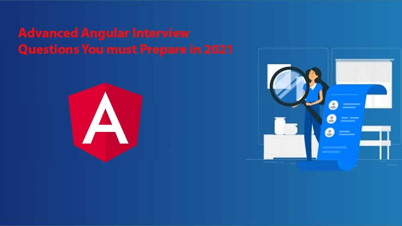Advanced Angular Interview Questions You Must Prepare In 2021