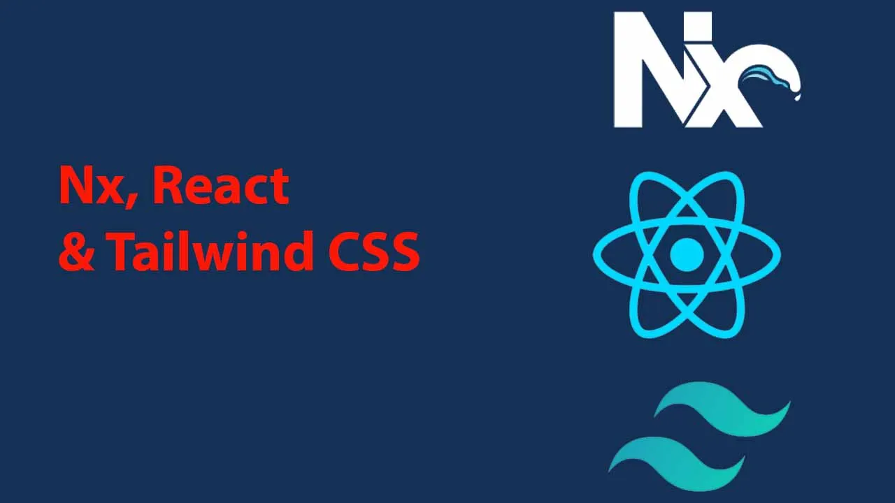 Nx, React & Tailwind CSS  -  Made Simple