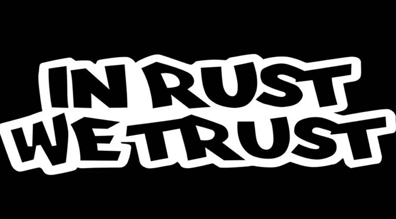 In Rust We Trust    