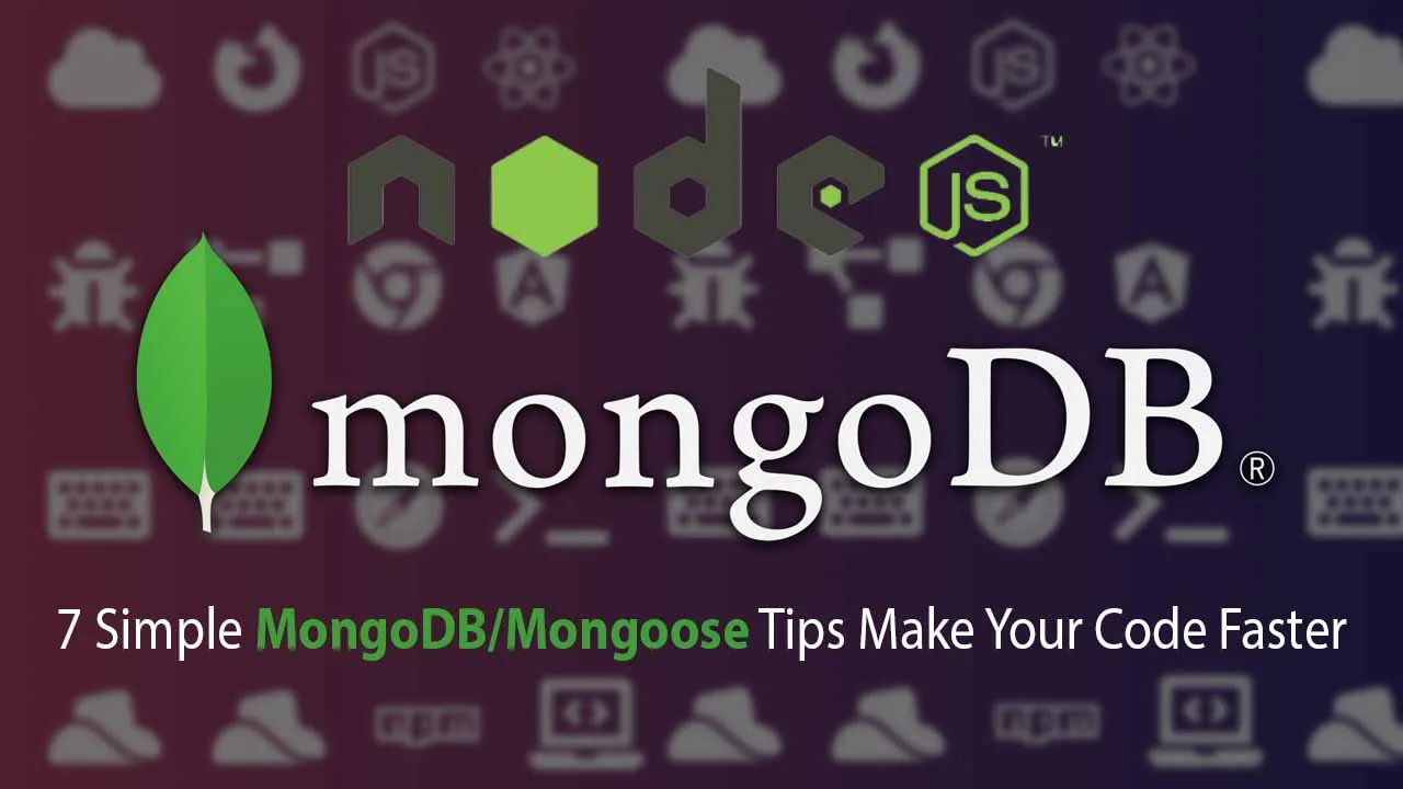 7 Simple MongoDB/Mongoose Tips Make Your Code Faster