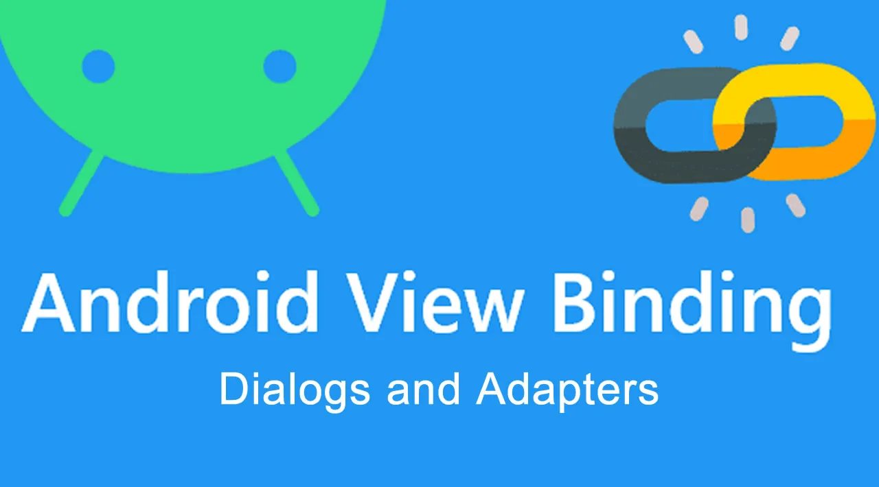 Android View Binding Components: Dialogs and Adapters
