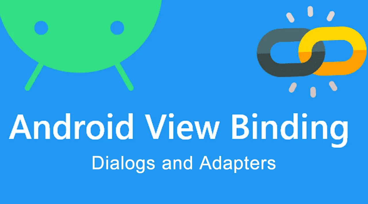 Android View Binding Components Dialogs and Adapters