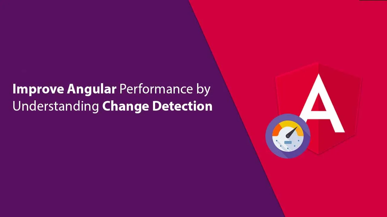 Improve Angular Performance by Understanding Change Detection