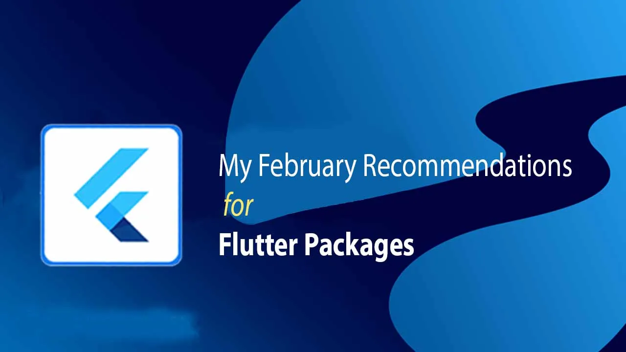 My February Recommendations for Flutter Packages