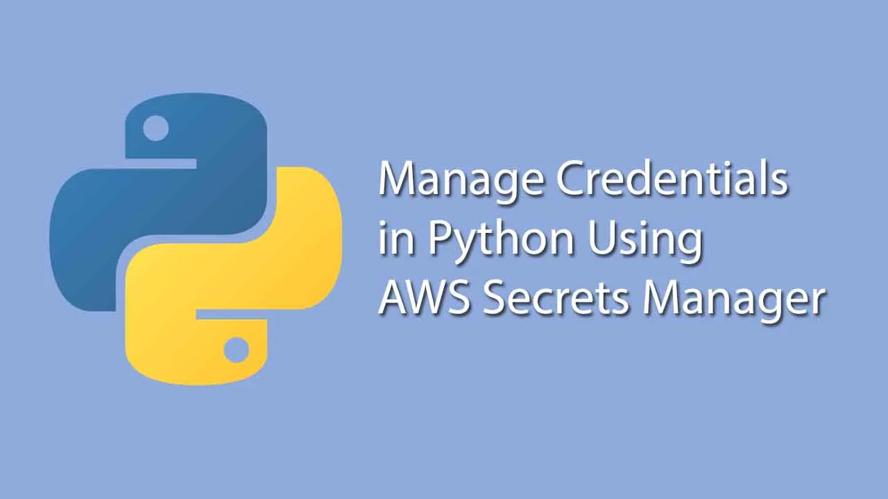 How I Manage Credentials in Python Using AWS Secrets Manager