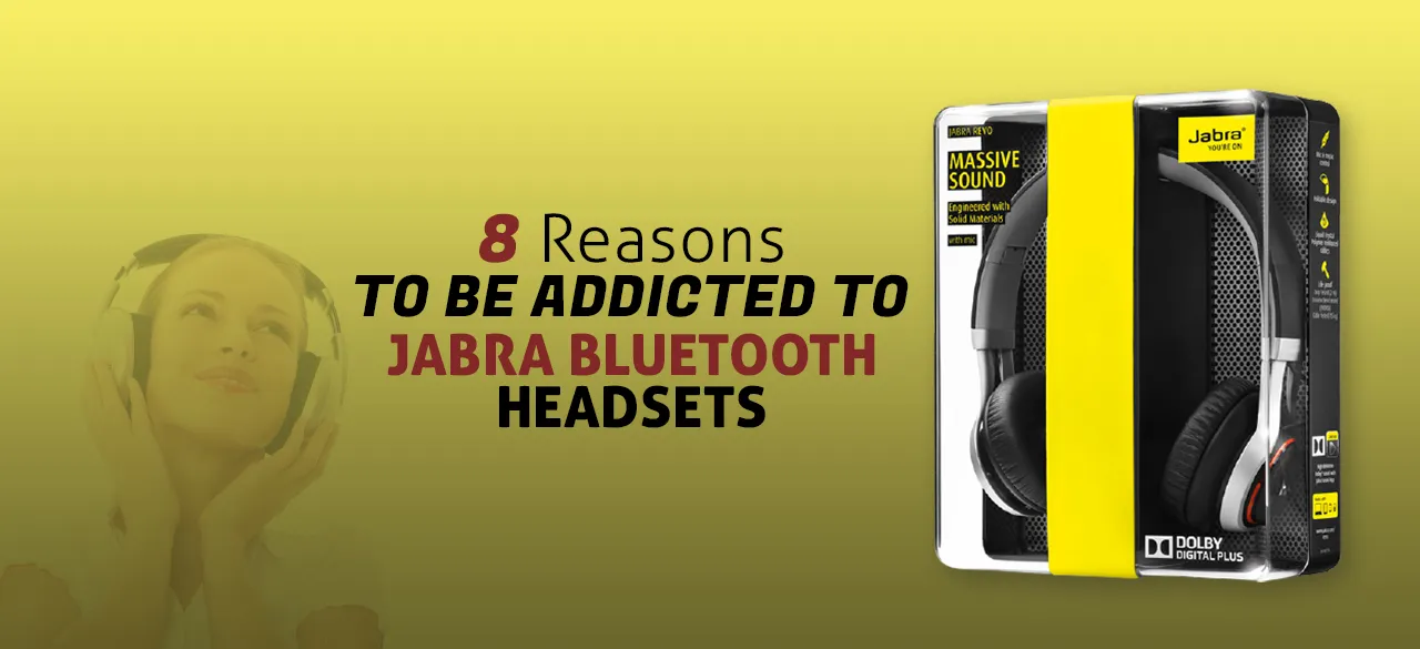 8 Reasons to Be Addicted to Jabra Bluetooth Headsets