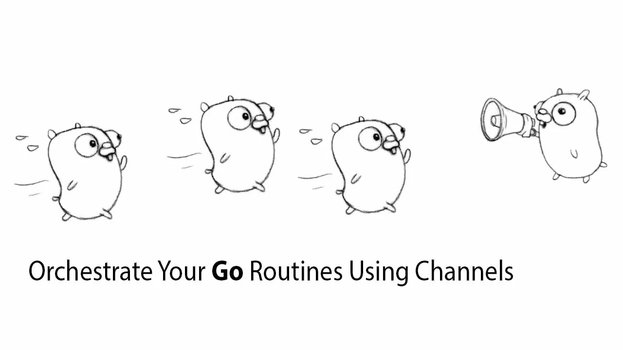 Orchestrate Your Go Routines Using Channels