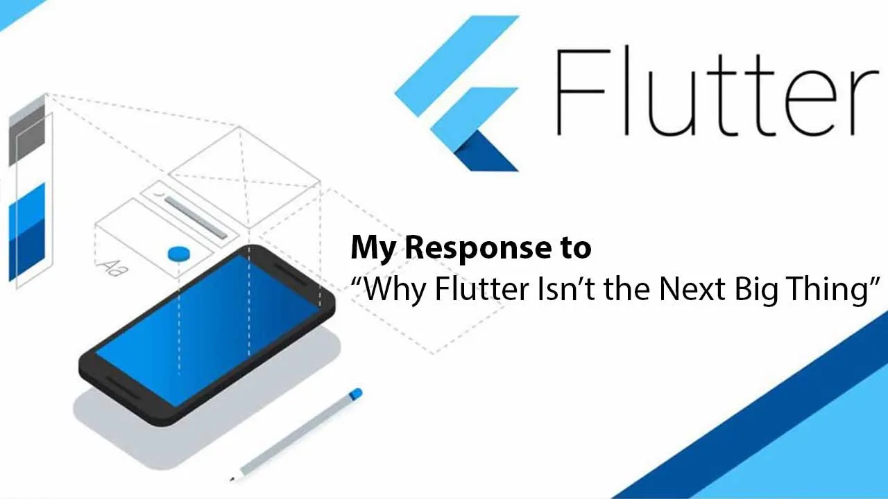 My Response to “Why Flutter Isn’t the Next Big Thing”