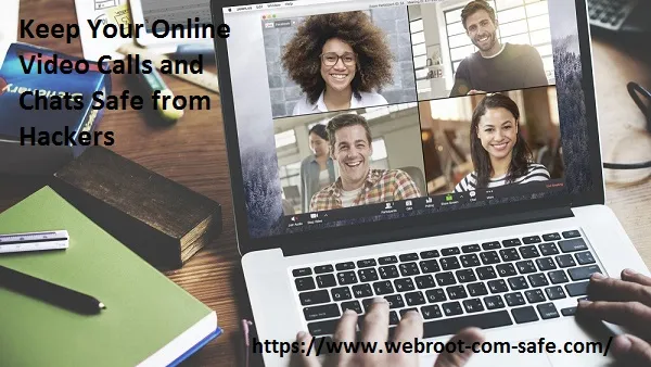 How to Protect Your Online Video Calls and Chats Safe from Hackers? - www.webroot.com/safe