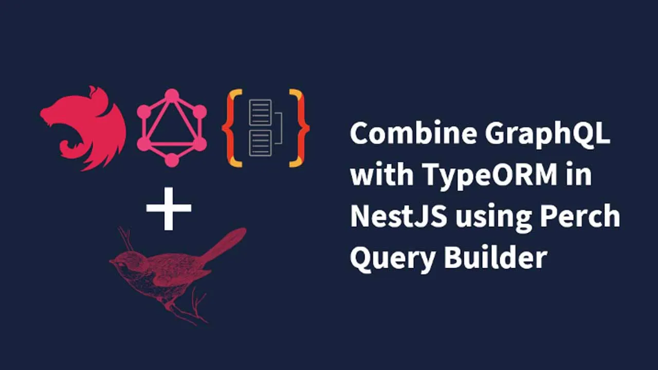 Combine GraphQL with TypeORM and NestJS using Perch Query Builder