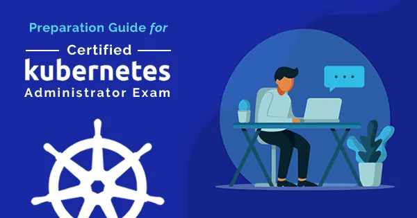How to pass CKA — Kubernetes Certified Administrator