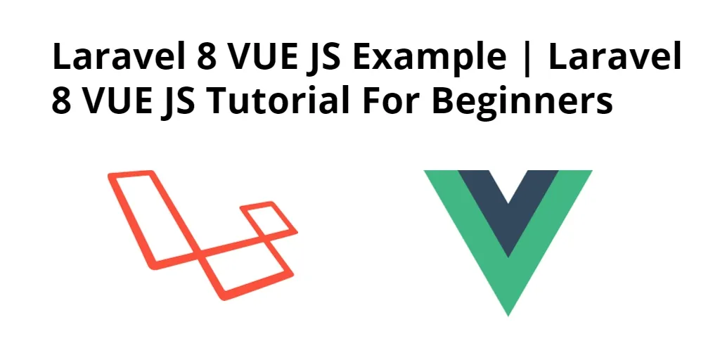 Laravel 8 VUE JS Example | Laravel 8 VUE JS Tutorial For Beginners