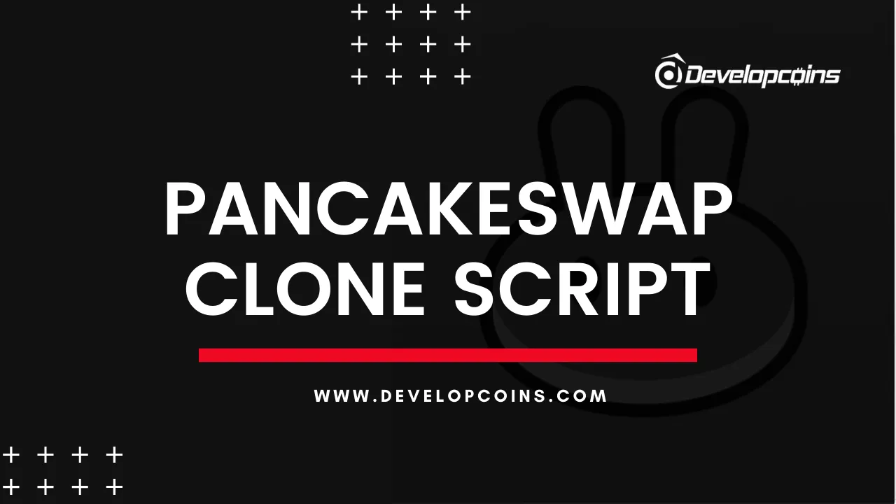 PancakeSwap Clone - To Kickstart Your Own DEX like PancakeSwap